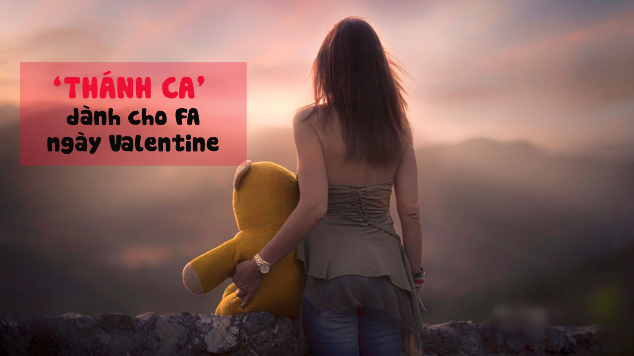 Những ‘thánh ca’ dành riêng cho hội độc thân ‘nhâm nhi’ để đêm valentine bớt cô độc