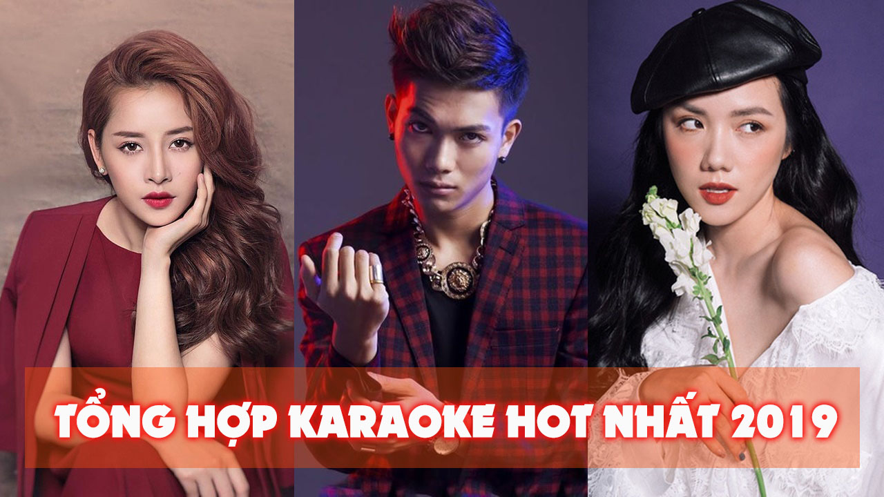 Tổng hợp những bài Karaoke mới và hay nhất 2019