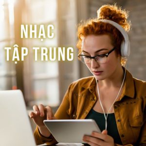 Liên Khúc Nhạc Tập Trung làm Việc Kich Thích Trí Não