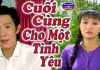 Cải Lương Xã Hội Cuối Cùng Cho Một Tình Yêu – Vũ Linh, Ngọc Huyền