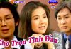 Cải Lương Cho Trọn Tình Đầu – Vũ Linh, Thanh Ngân, Kim Tử Long