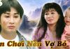 Cải Lương Xã Hội Ăn Chơi Nên Vợ Bỏ – Ngọc Huyền, Kim Tử Long