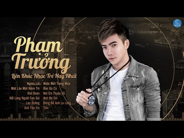 10 Bài Hát Tình Yêu Buồn Tạo Nên Thành Công Cho Ca Sĩ Phạm Trưởng