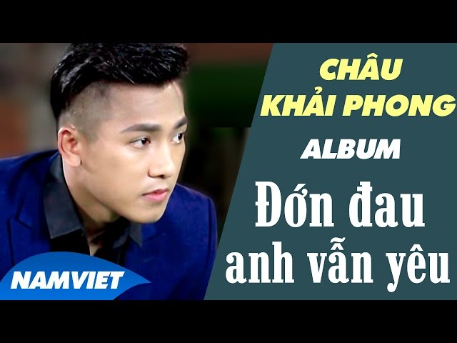 35 Ca Khúc Nhạc Trẻ Mới và Hay Nhất 2016 Châu Khải Phong