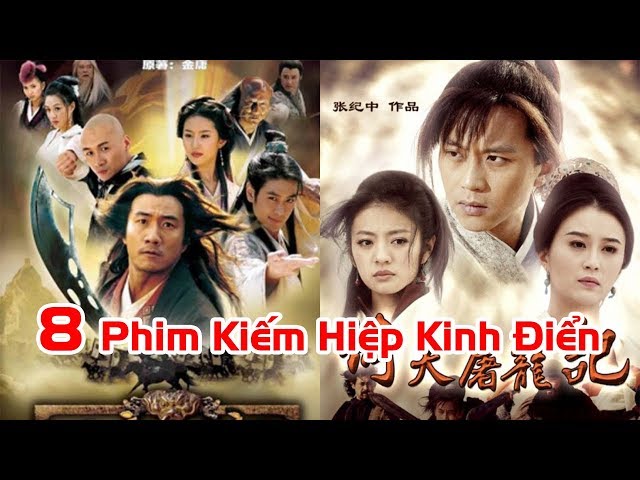 8 Bộ Kiếm Hiệp Hay Nhất của Kim Dung được chuyển thành Phim Kinh Điển