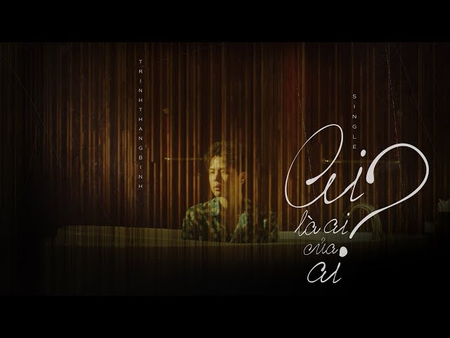 Ai Là Ai Của Ai? - Trịnh Thăng Bình (Official MV)