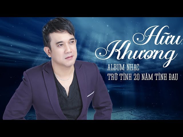 Album "20 Năm Tình Đau" - Nhạc Trữ Tình Hữu Khương