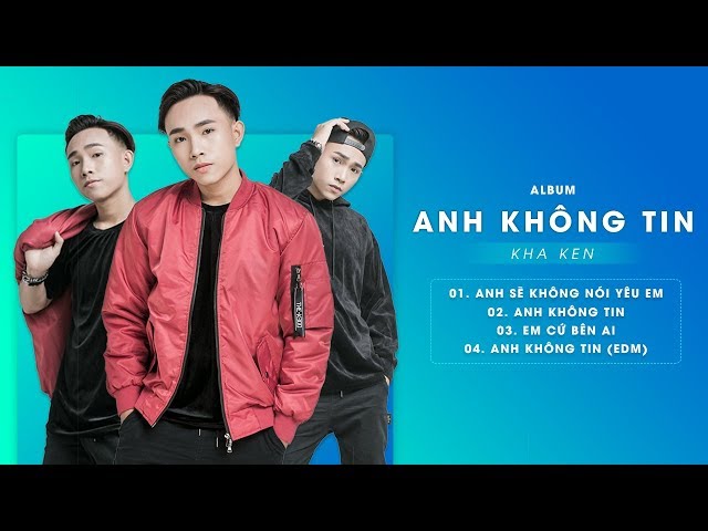 Album Anh Không Tin - KHA KEN