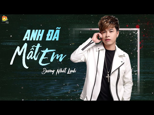 Anh Đã Mất Em - Dương Nhất Linh (Lyrics)
