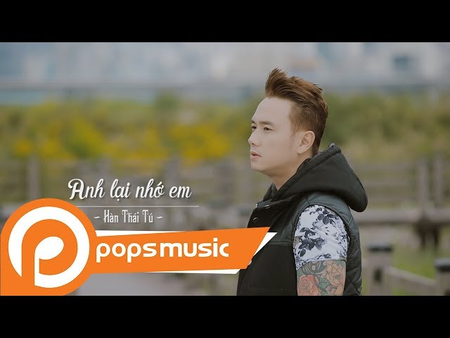 Anh Lại Nhớ Em - Hàn Thái Tú