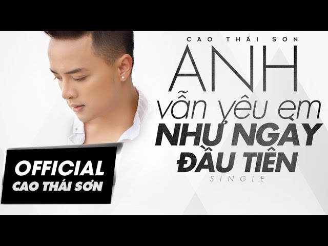 Anh Vẫn Yêu Em Như Ngày Đầu Tiên - Cao Thái Sơn [MV OFFICIAL]
