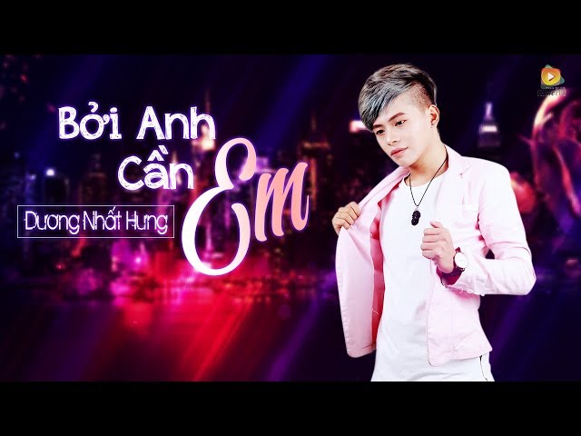 Bởi Anh Cần Em - Dương Nhất Hưng