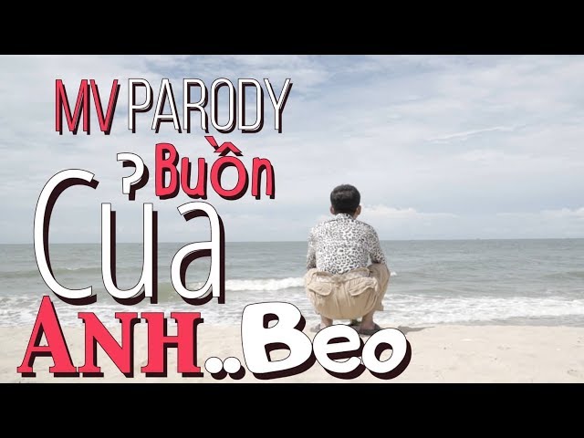 Buồn Của Anh..Beo (MV Parody ) - Danh Hài Hài Tấn Beo