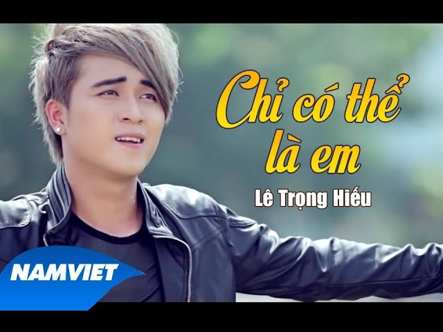 Chỉ Có Thể Là Em - Lê Trọng Hiếu  [MV OFFICIAL]