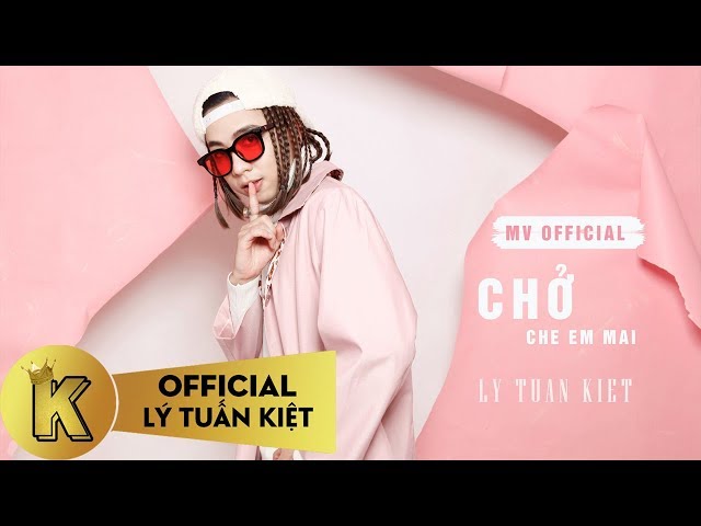 Chở Che Em Mãi - Lý Tuấn Kiệt (MV Official)
