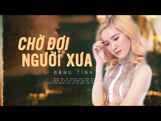Chờ Đợi Người Xưa - Băng Tình (Video Lyric)