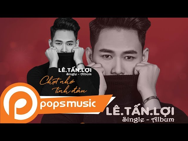 Chợt Nhớ Tình Đầu - Lê Tấn Lợi (Hotboy Trà Sữa)