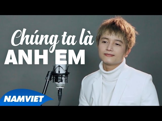 Chúng Ta Là Anh Em - Khánh Phong (Video Lyric Official)