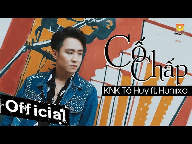 Cố Chấp - KnK Tô Huy ft. Huniixo [MV Official]