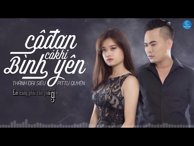 Cô Đơn Có Khi Bình Yên - Thành Đại Siêu ft Pittu Quyên (Audio Lyric)