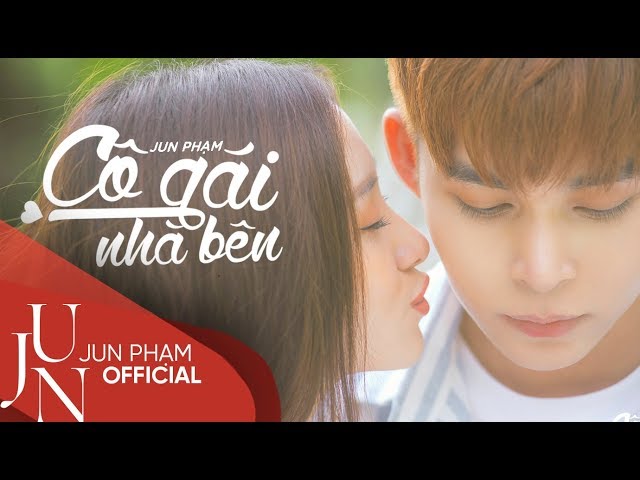 Cô Gái Nhà Bên - Jun Phạm (Official Music Video 4K)