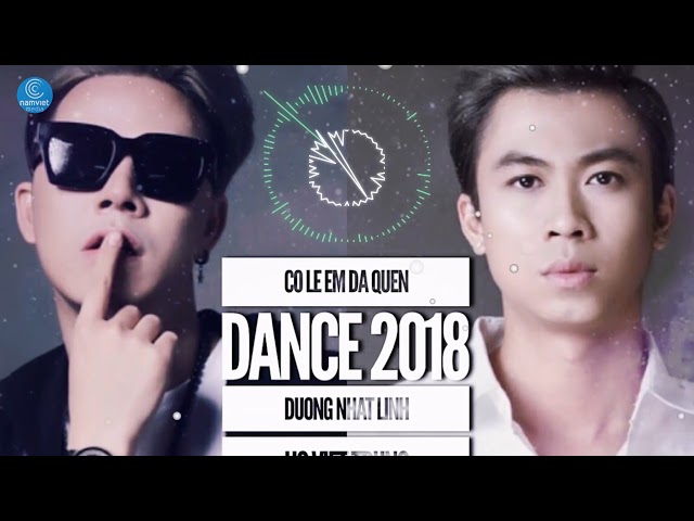 Có Lẽ Em Đã Quên (Dance Version 2018) - Dương Nhất Linh ft. Hồ Việt Trung