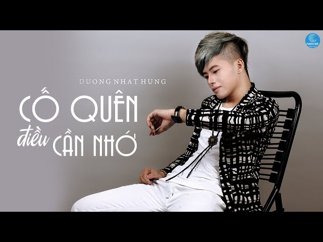 Cố Quên Điều Cần Nhớ - Dương Nhất Hưng