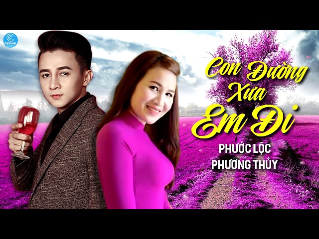 Con Đường Xưa Em Đi - Phước Lộc ft Phương Thủy