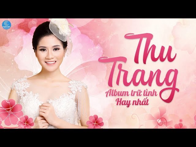 Cùng Nghe Những Ca Khúc Nhạc Vàng Trữ Tình Hay Nhất Của Thu Trang