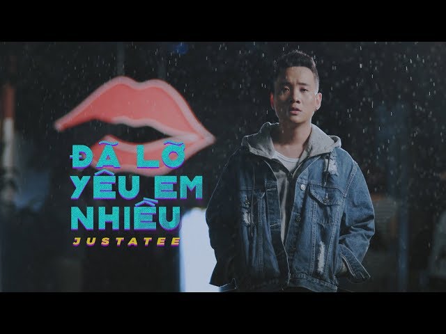 Đã Lỡ Yêu Em Nhiều - JustaTee (Official MV)