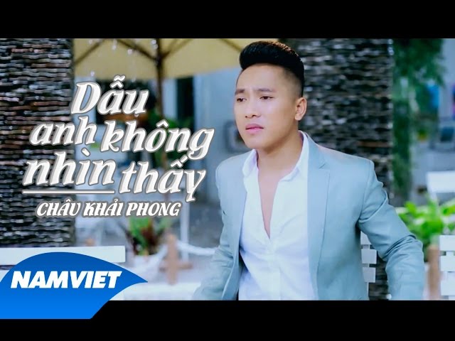Dẫu Anh Không Nhìn Thấy - Châu Khải Phong