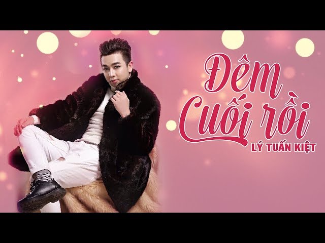 Đêm Cuối Rồi -  Lý Tuấn Kiệt (Lyrics)