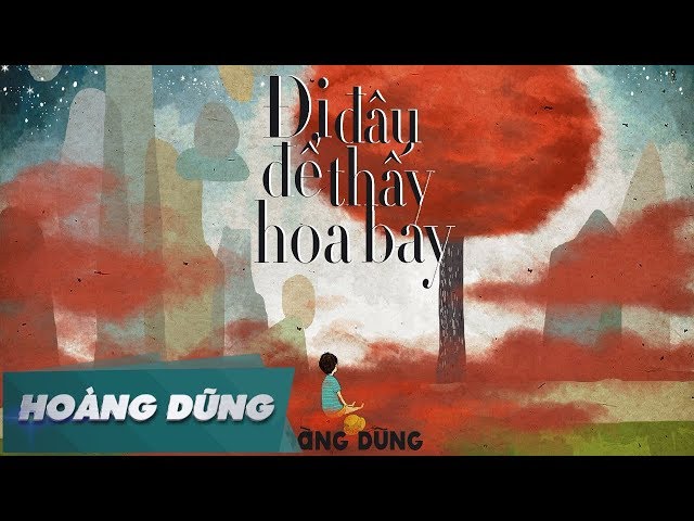 Đi Đâu Để Thấy Hoa Bay - Hoàng Dũng (MV Official)