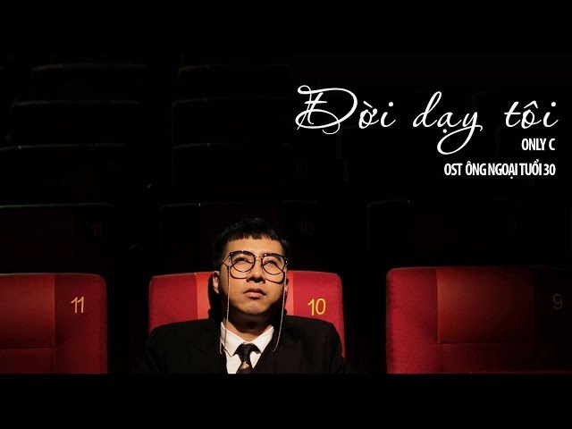 Đời Dạy Tôi - Only C (Ost Ông Ngoại Tuổi 30)