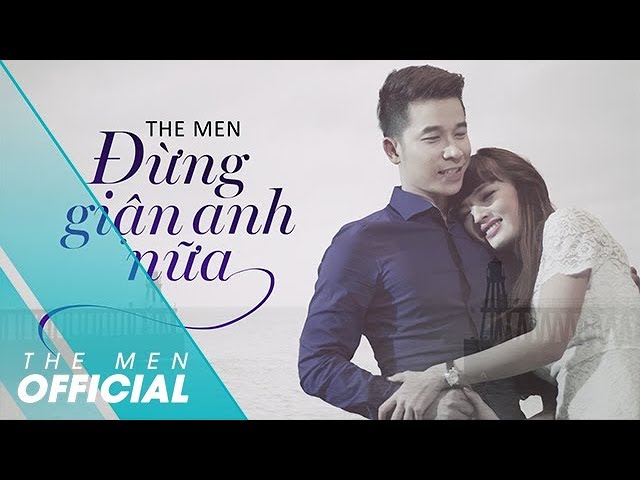 Đừng Giận Anh Nữa - The Men