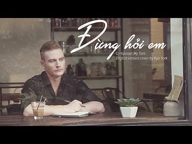 Đừng Hỏi Em - Cover by Kyo York (English Version)