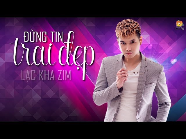 Đừng Tin Trai Đẹp - Lạc Kha Zim | Lyrics Video
