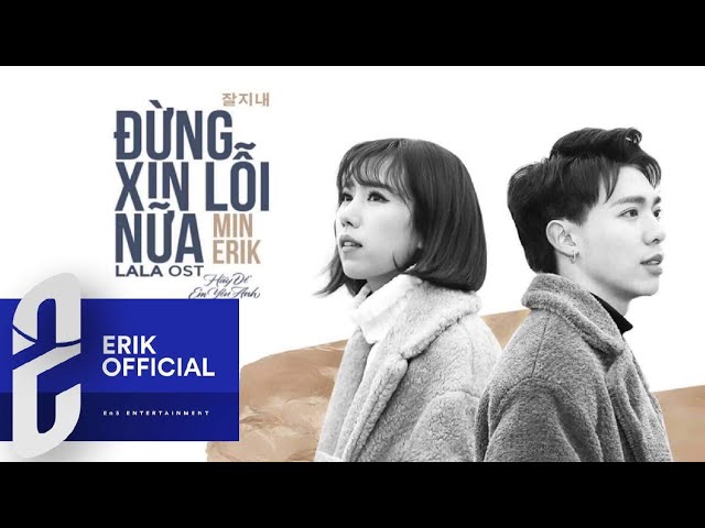 Đừng Xin Lỗi Nữa - Erik ft. Min (Official MV)
