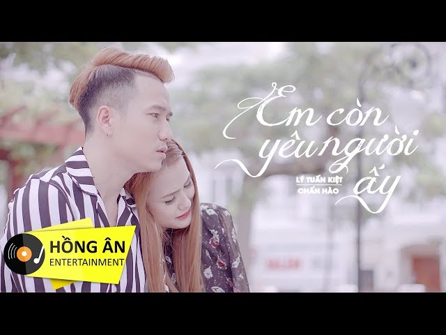 Em Còn Yêu Người Ấy - Lý Tuấn Kiệt ft Chấn Hào (Official MV)