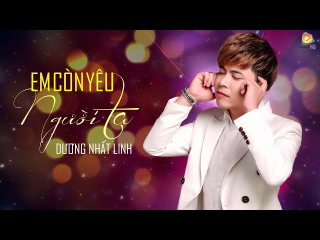 Em Còn Yêu Người Ta - Dương Nhất Linh