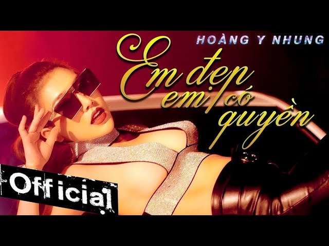 Em Đẹp Em Có Quyền - Hoàng Y Nhung (Official MV)
