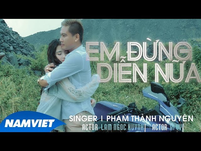 Em Đừng Diễn Nữa - Phạm Thành Nguyên (Official MV 4K)