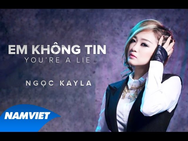 Em Không Tin (You Are A Lie) - Ngọc Kayla