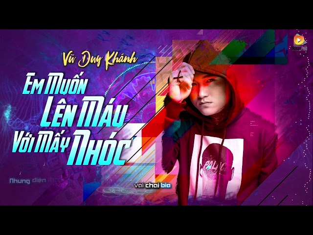 Em Muốn Lên Máu Với Mấy Nhóc - Vũ Duy Khánh (Video Lyrics)
