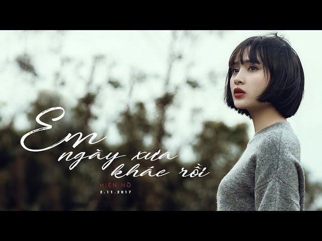 Em Ngày Xưa Khác Rồi - Hiền Hồ (Official MV)