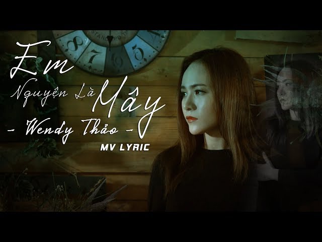Em Nguyện Là Mây - Wendy Thảo [MV Lyrics Official]