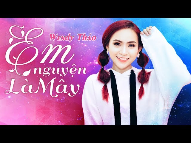 Em Nguyện Là Mây - Wendy Thảo