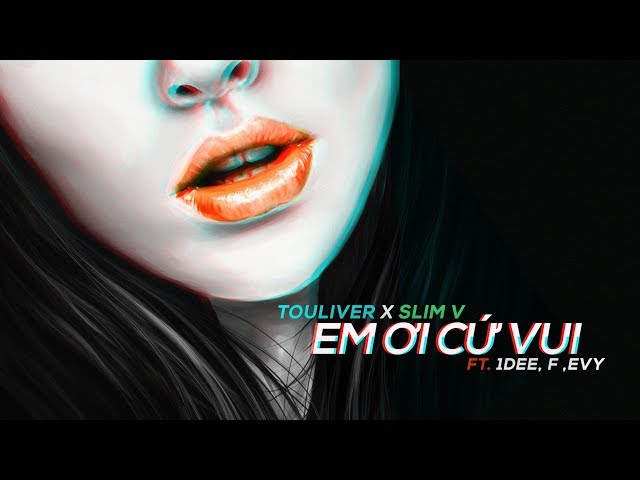 Em Ơi Cứ Vui - Touliver ft SlimV (MV Official)