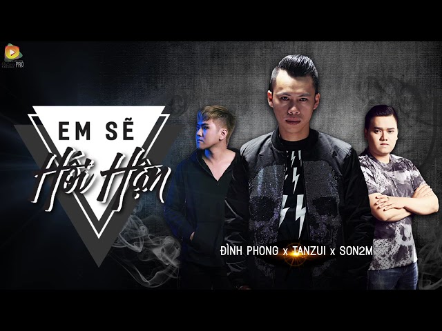 Em Sẽ Hối Hận - Đình Phong, Tanzui, Son2m