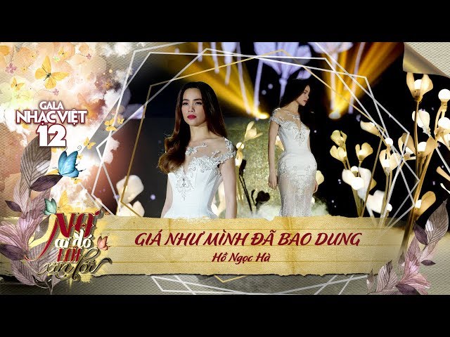 Giá Như Mình Đã Bao Dung (#GNMDBD) - Hồ Ngọc Hà (Gala Nhạc Việt 12)